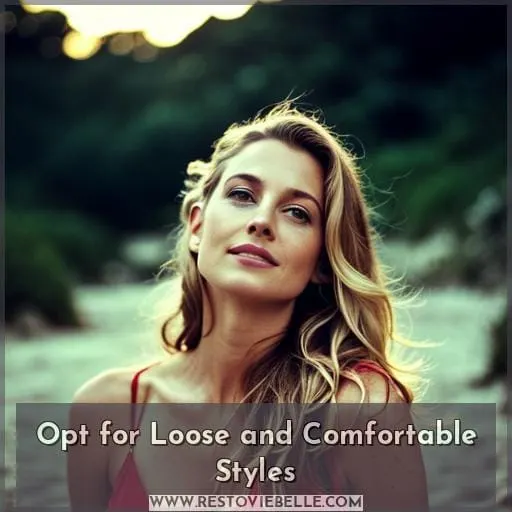 Opt for Loose and Comfortable Styles