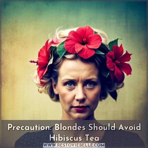 Precaution: Blondes Should Avoid Hibiscus Tea Precaution: Blondes Should Avoid Hibiscus Tea