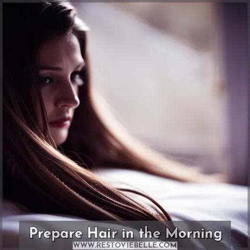 Prepare Hair in the Morning