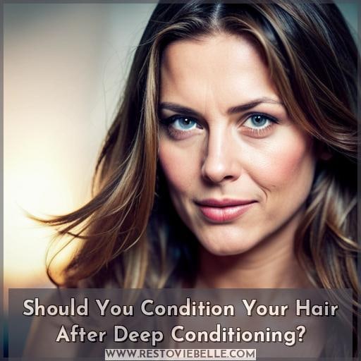 Should You Condition Your Hair After Deep Conditioning