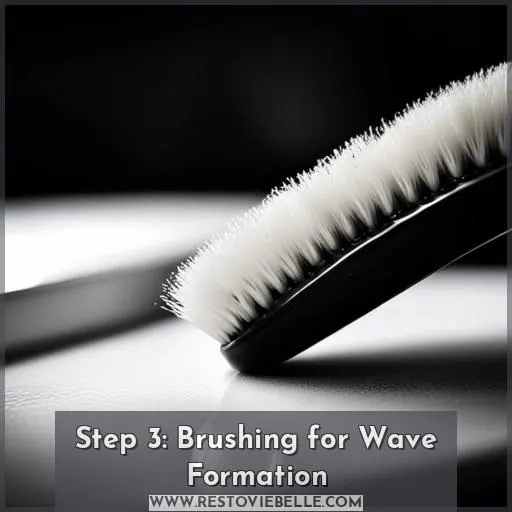 Step 3: Brushing for Wave Formation
