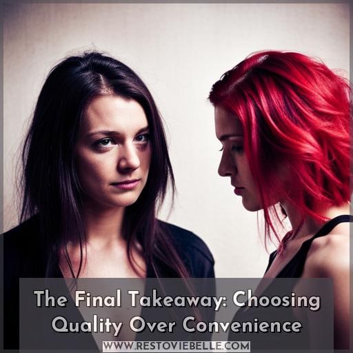 The Final Takeaway: Choosing Quality Over Convenience