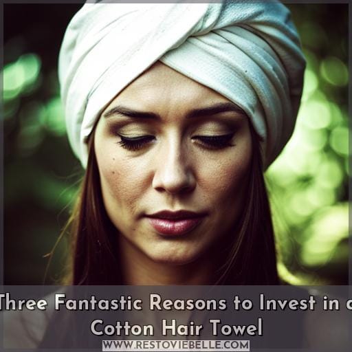 Three Fantastic Reasons to Invest in a Cotton Hair Towel