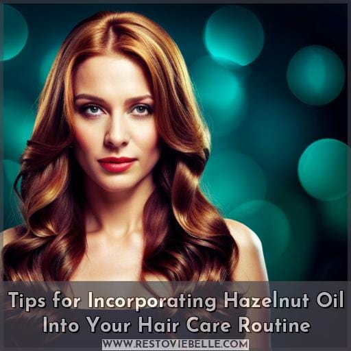 Tips for Incorporating Hazelnut Oil Into Your Hair Care Routine