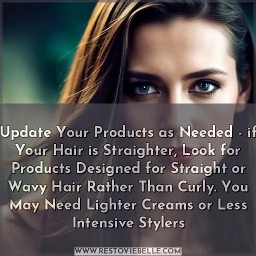 Update Your Products as Needed - if Your Hair is Straighter, Look for Products Designed for Straight or Wavy Hair Rather