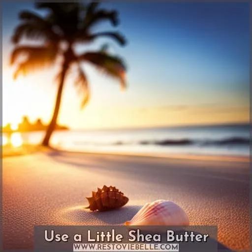 Use a Little Shea Butter