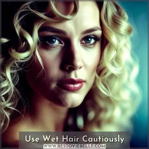 Use Wet Hair Cautiously