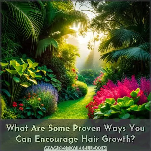 What Are Some Proven Ways You Can Encourage Hair Growth