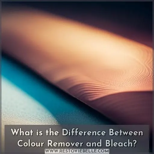 What is the Difference Between Colour Remover and Bleach