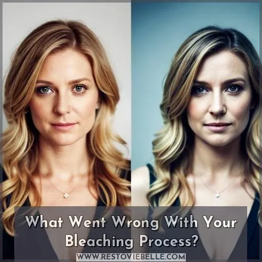 What Went Wrong With Your Bleaching Process