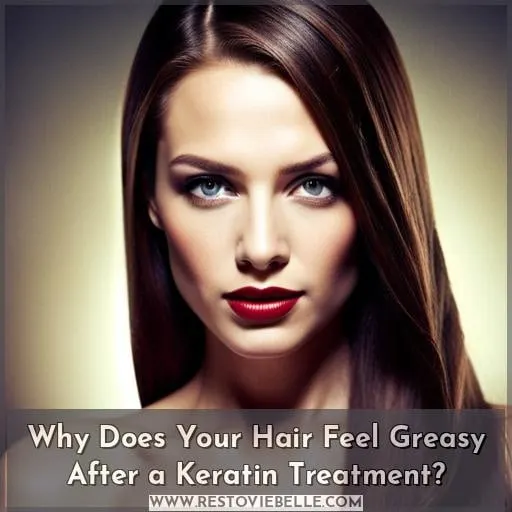 Why Does Your Hair Feel Greasy After a Keratin Treatment