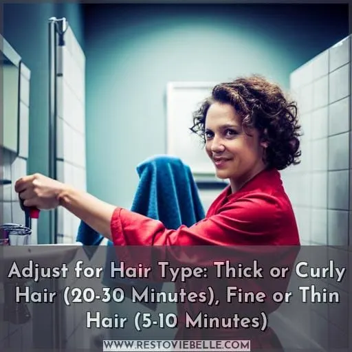Adjust for Hair Type: Thick or Curly Hair (20-30 Minutes), Fine or Thin Hair (5-10 Minutes)