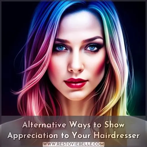 Alternative Ways to Show Appreciation to Your Hairdresser