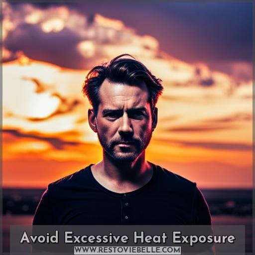 Avoid Excessive Heat Exposure Avoid Excessive Heat Exposure