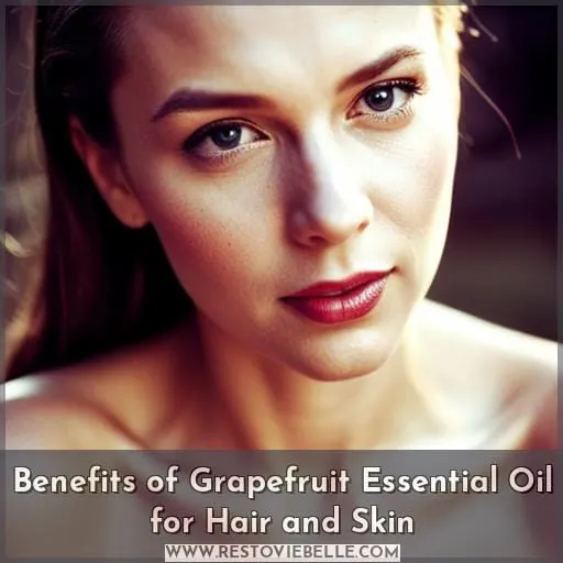 Benefits of Grapefruit Essential Oil for Hair and Skin