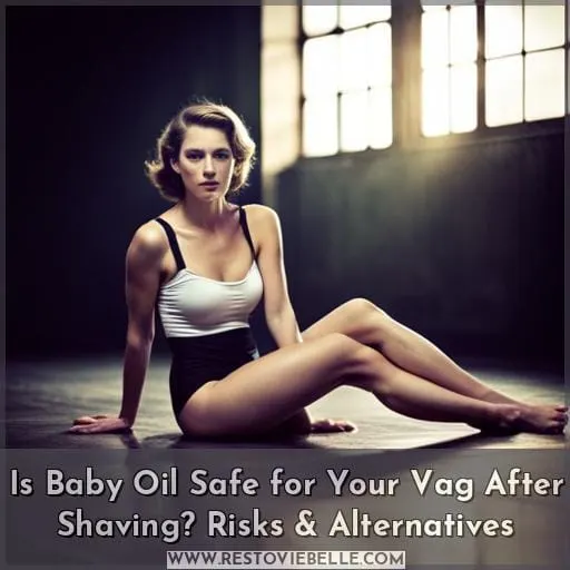 can you put baby oil on your vag after shaving