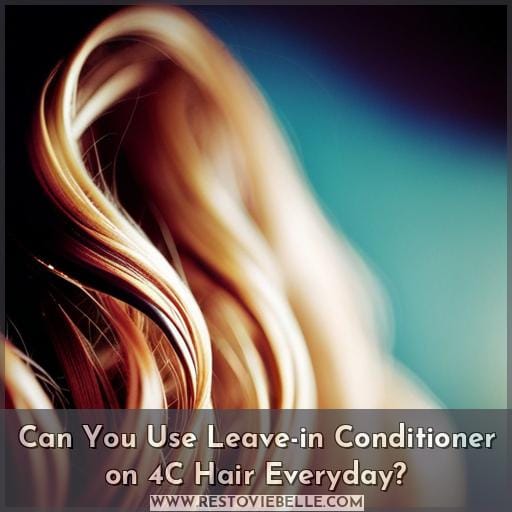 Can You Use Leave-in Conditioner on 4C Hair Everyday