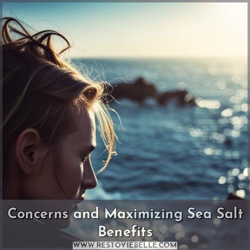 Concerns and Maximizing Sea Salt Benefits Concerns and Maximizing Sea Salt Benefits