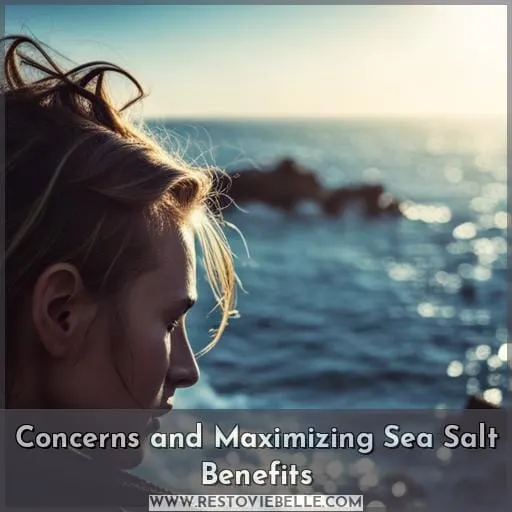Concerns and Maximizing Sea Salt Benefits