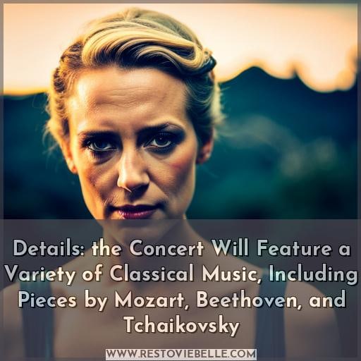 Details: the Concert Will Feature a Variety of Classical Music, Including Pieces by Mozart, Beethoven, and Tchaikovsky