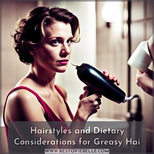 Hairstyles and Dietary Considerations for Greasy Hai