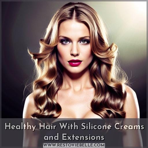 Healthy Hair With Silicone Creams and Extensions