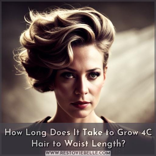 How Long Does It Take to Grow 4C Hair to Waist Length