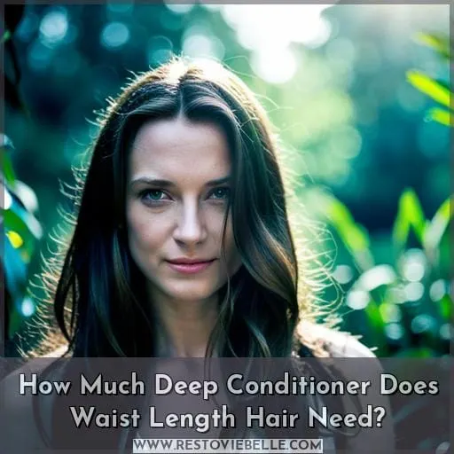How Much Deep Conditioner Does Waist Length Hair Need