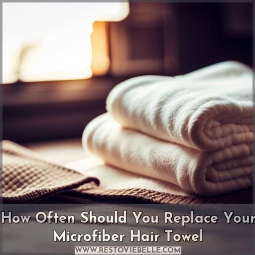 how often should you replace your microfiber hair towel