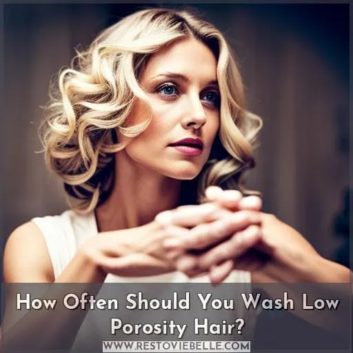 How Often Should You Wash Low Porosity Hair