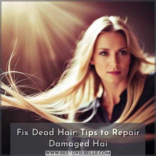 how to fix dead hair how to fix dead hair