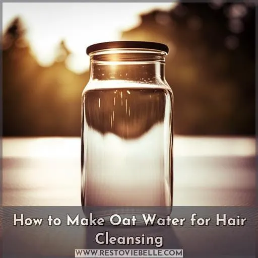 How to Make Oat Water for Hair Cleansing