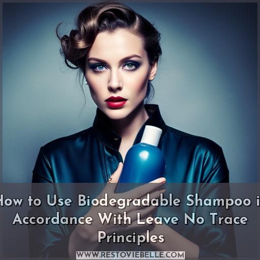 How to Use Biodegradable Shampoo in Accordance With Leave No Trace Principles