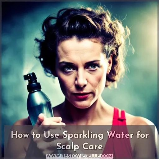 How to Use Sparkling Water for Scalp Care