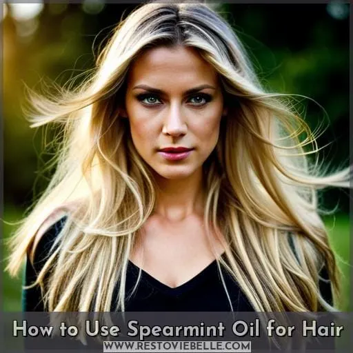 How to Use Spearmint Oil for Hair