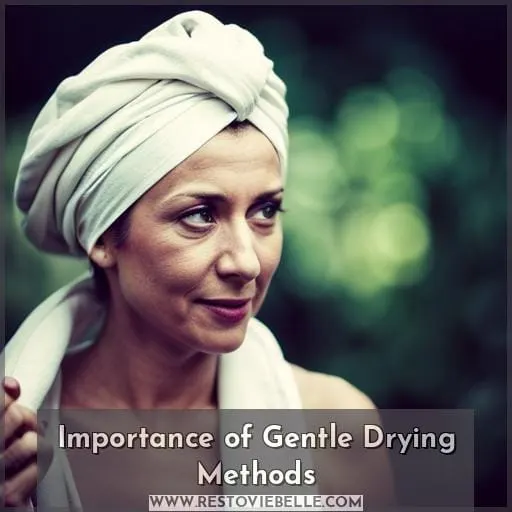 Importance of Gentle Drying Methods