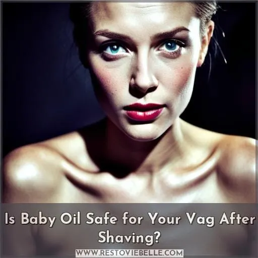 Is Baby Oil Safe for Your Vag After Shaving