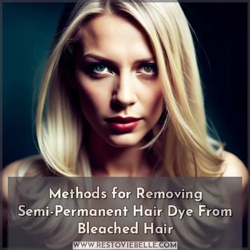 Methods for Removing Semi-Permanent Hair Dye From Bleached Hair