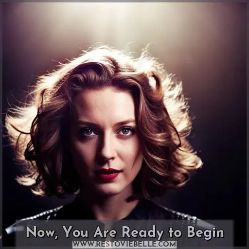 Now, You Are Ready to Begin