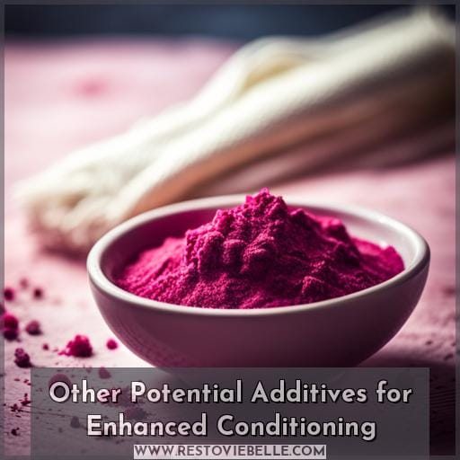 Other Potential Additives for Enhanced Conditioning Other Potential Additives for Enhanced Conditioning