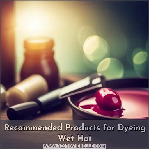 Recommended Products for Dyeing Wet Hai