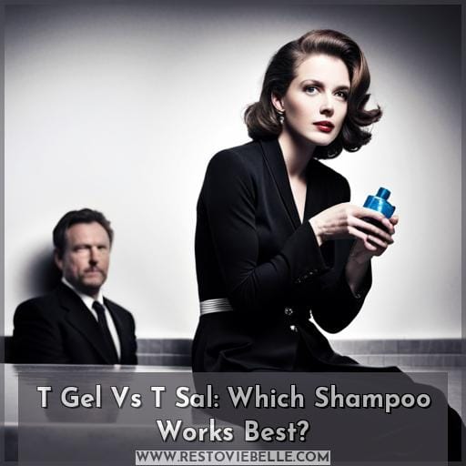 should i use t gel or t sal shampoo should i use t gel or t sal shampoo
