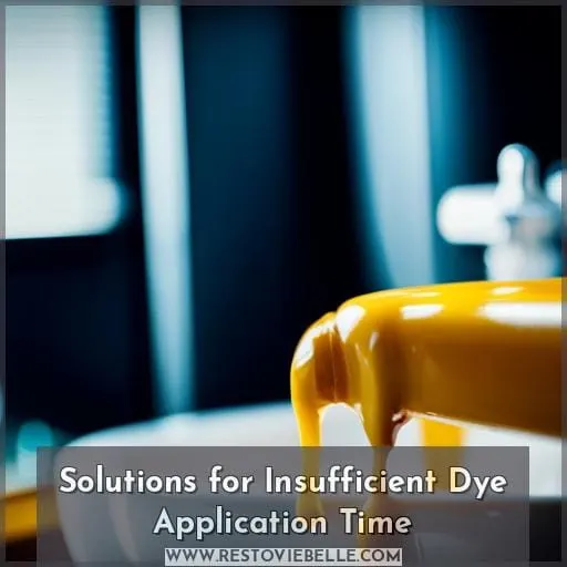 Solutions for Insufficient Dye Application Time