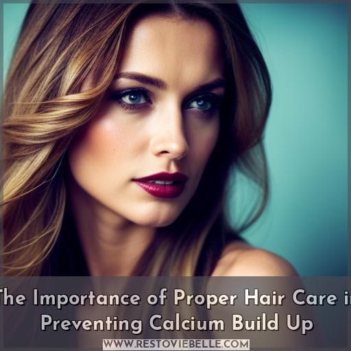 The Importance of Proper Hair Care in Preventing Calcium Build Up
