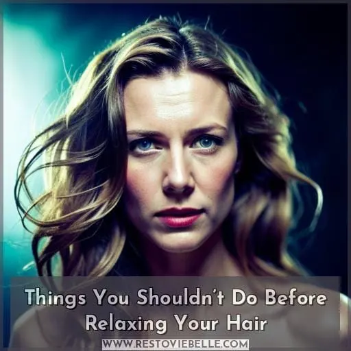 Things You Shouldn’t Do Before Relaxing Your Hair