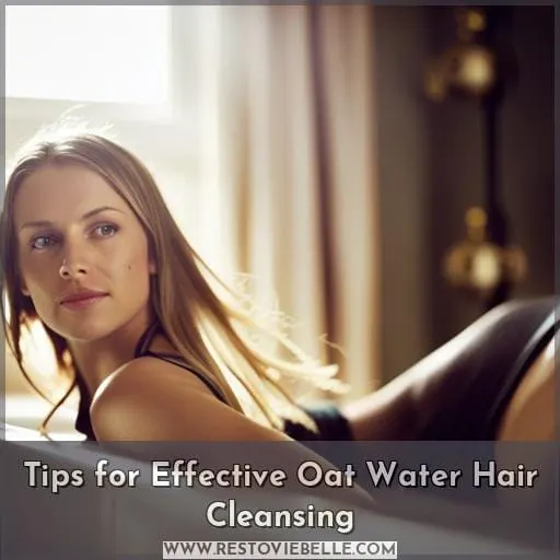 Tips for Effective Oat Water Hair Cleansing