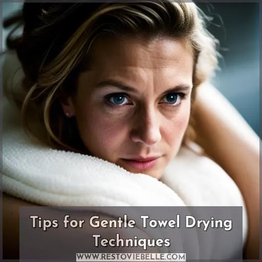 Tips for Gentle Towel Drying Techniques