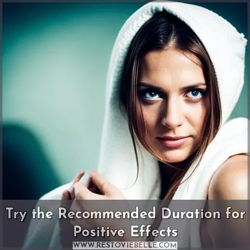 Try the Recommended Duration for Positive Effects