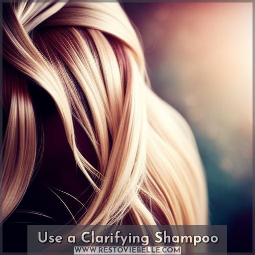 Use a Clarifying Shampoo Use a Clarifying Shampoo