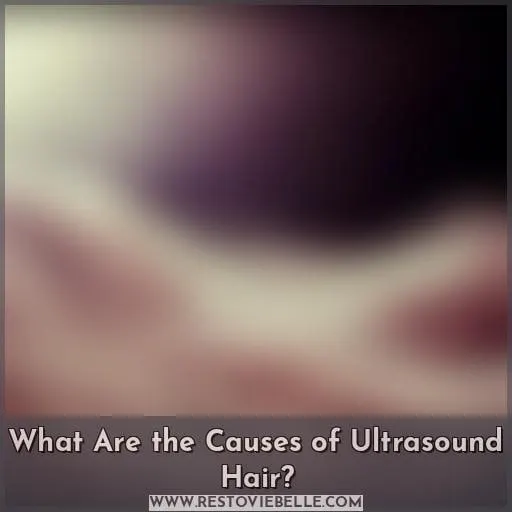 What Are the Causes of Ultrasound Hair